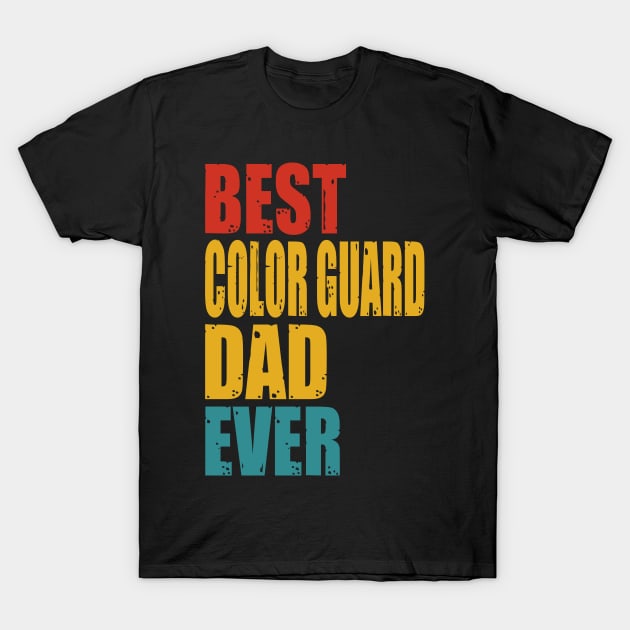 Vintage Best Color Guard Dad Ever T-shirt T-Shirt by garrettbud6